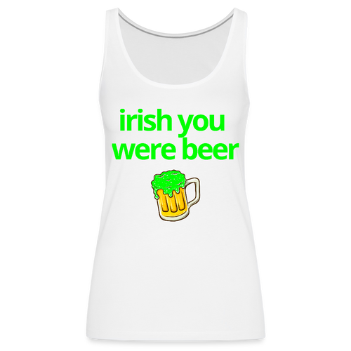 Irish You Were Beer Women's Tank - white