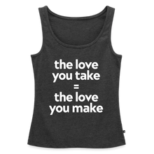 Love you Take Women’s Premium Tank Top - heather anthracite