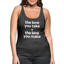 Love you Take Women’s Premium Tank Top - charcoal grey